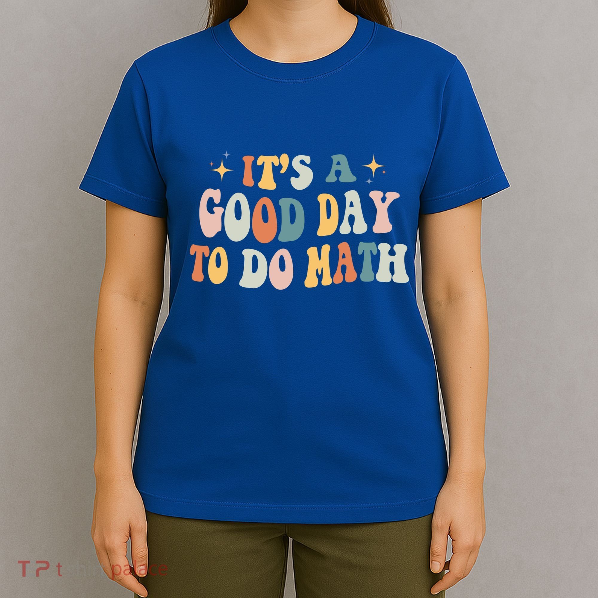 Back To School Its A Good Day To Do Math Teachers Meaningful Gift T-Shirt