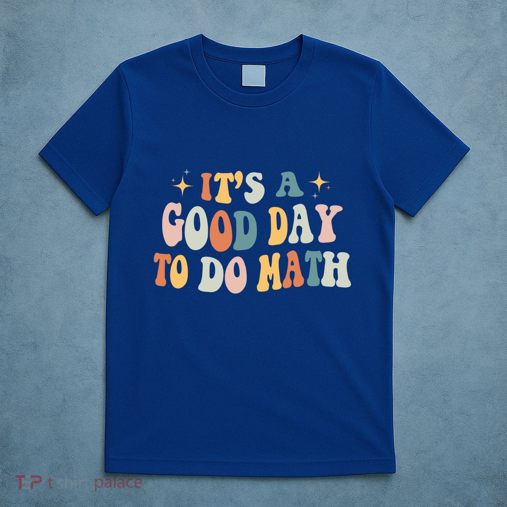 Back To School Its A Good Day To Do Math Teachers Meaningful Gift T-Shirt