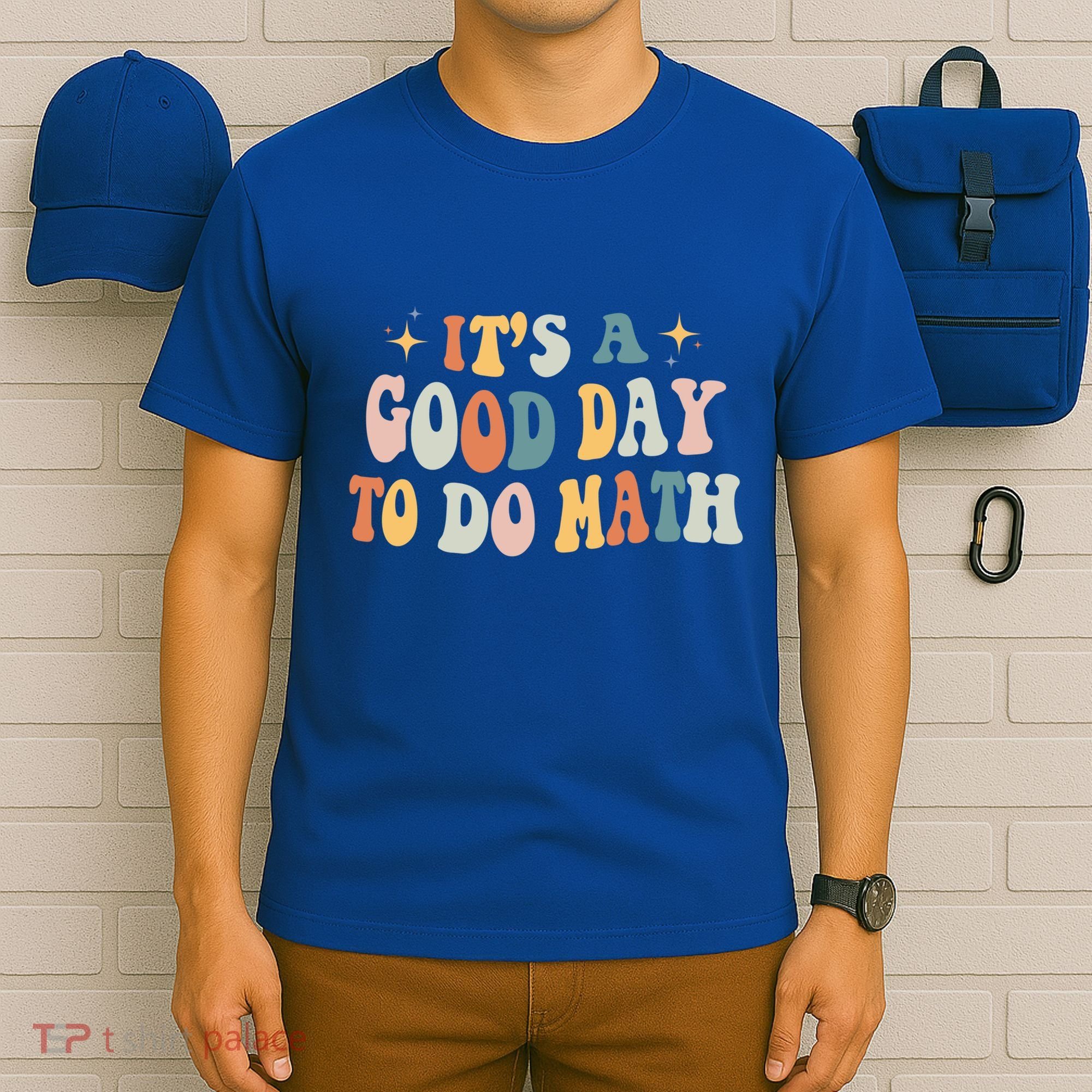 Back To School Its A Good Day To Do Math Teachers Meaningful Gift T-Shirt