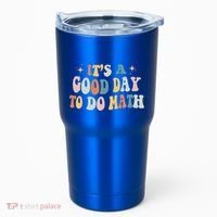 Back To School Its A Good Day To Do Math Teachers Meaningful Gift Tumbler thumb 0