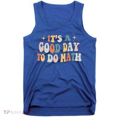 Back To School Its A Good Day To Do Math Teachers Meaningful Gift Tank Top