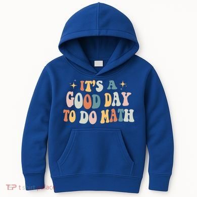 Back To School Its A Good Day To Do Math Teachers Meaningful Gift Kids Hoodie