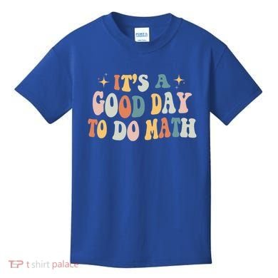 Back To School Its A Good Day To Do Math Teachers Meaningful Gift Kids T-Shirt