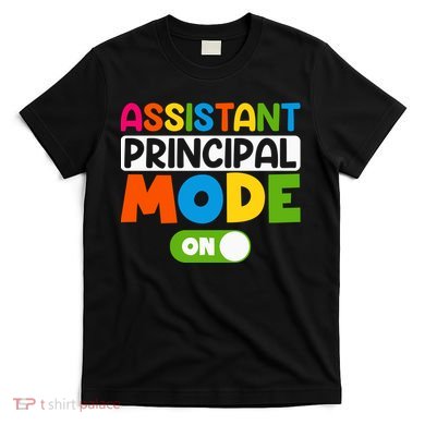 Back To School Assistant Principal Mode On T-Shirt