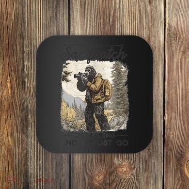 Bigfoot The Sasquatch Is Calling And I Must Go Coaster