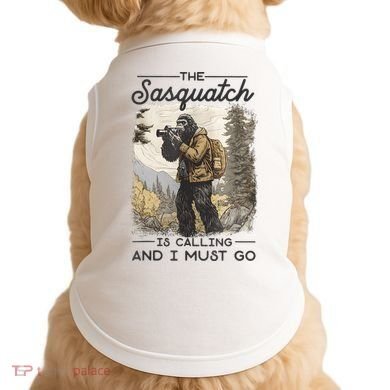 Bigfoot The Sasquatch Is Calling And I Must Go Doggie Tank