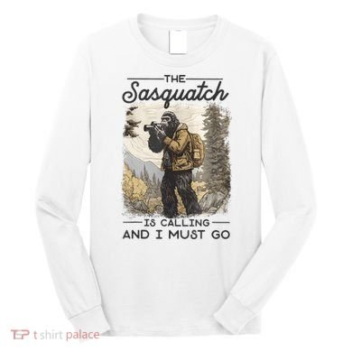 Bigfoot The Sasquatch Is Calling And I Must Go Long Sleeve Shirt
