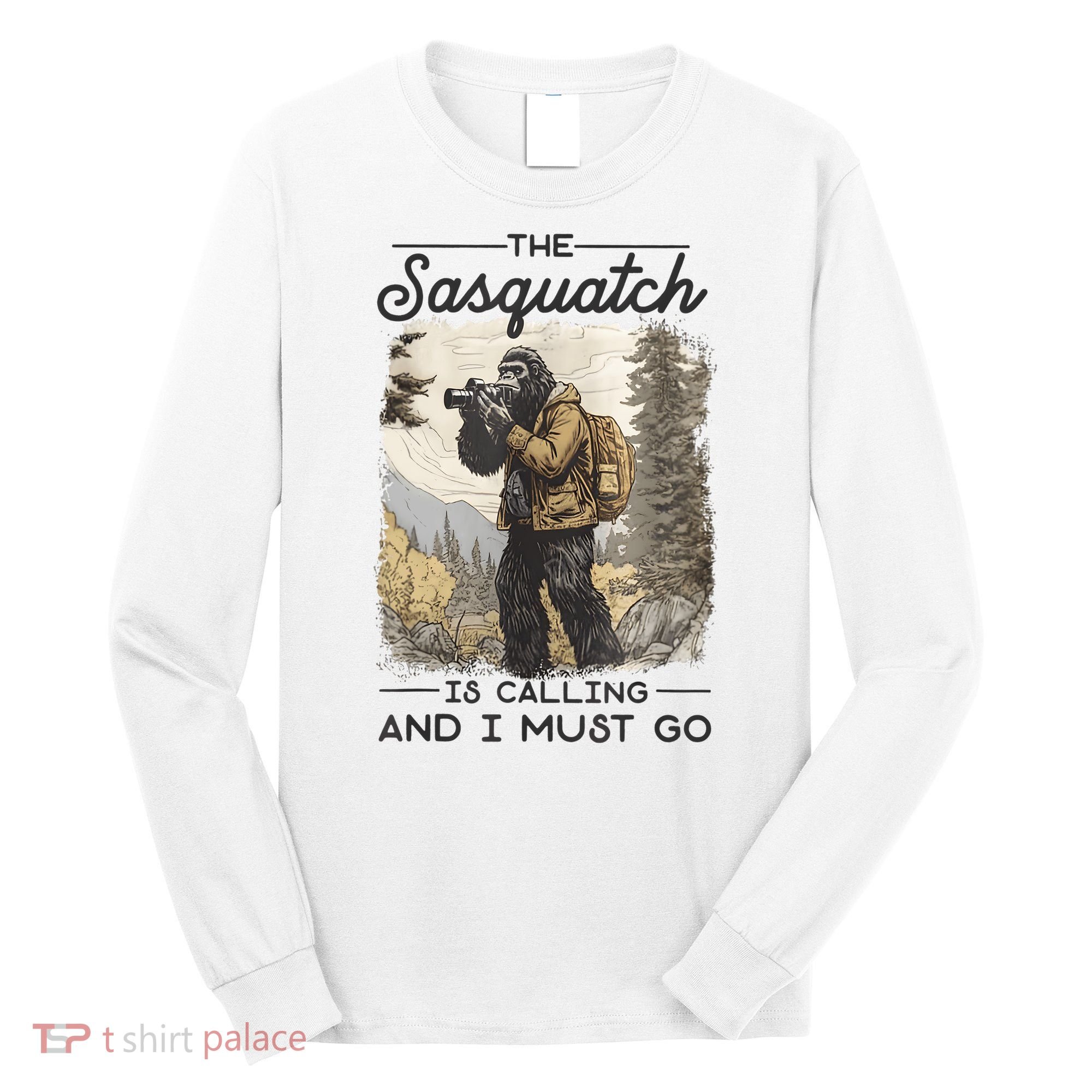 Bigfoot The Sasquatch Is Calling And I Must Go Long Sleeve Shirt