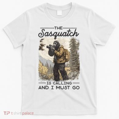 Bigfoot The Sasquatch Is Calling And I Must Go T-Shirt