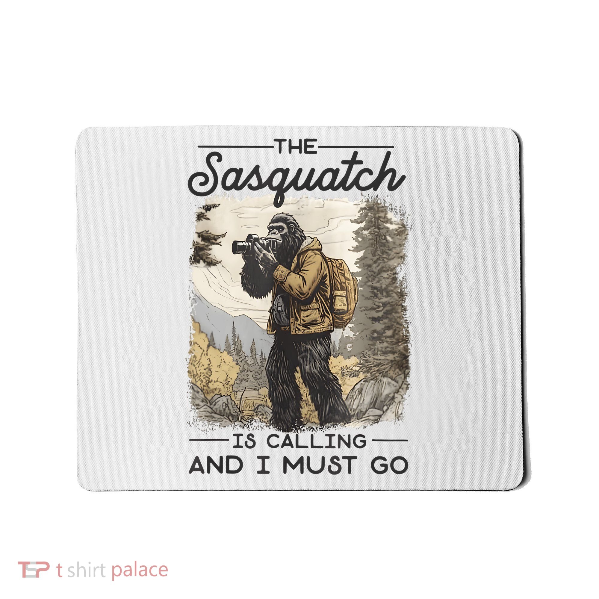 Bigfoot The Sasquatch Is Calling And I Must Go Mousepad