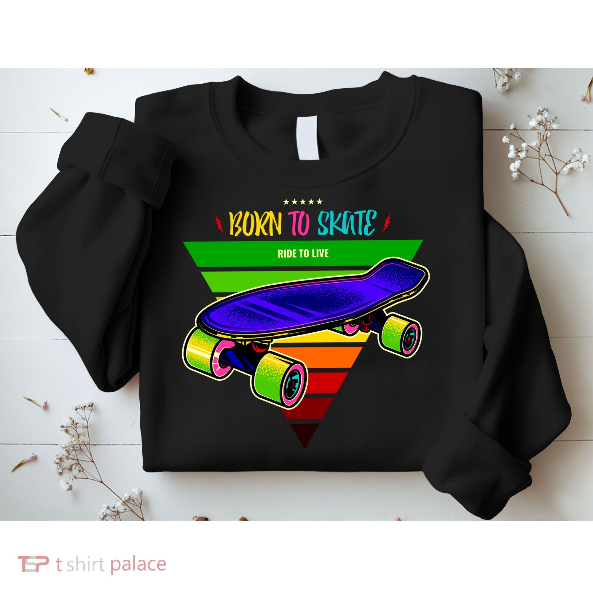 Born To Skate Ride To Live Sweatshirt