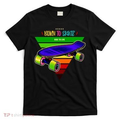 Born To Skate Ride To Live T-Shirt