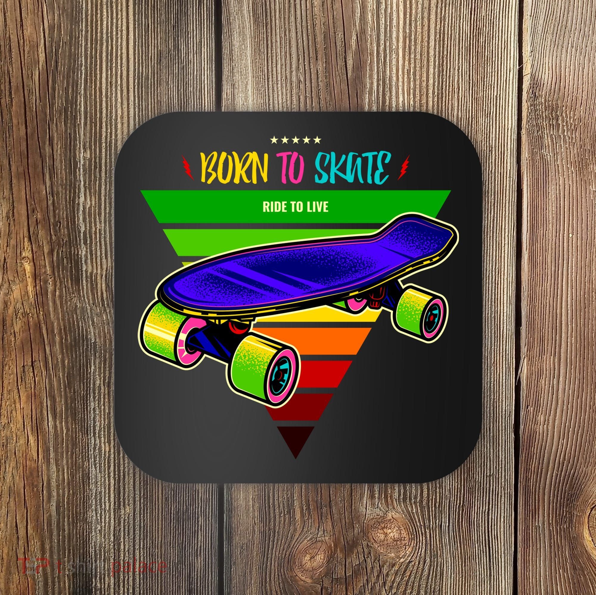 Born To Skate Ride To Live Coaster