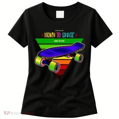 Born To Skate Ride To Live Women's T-Shirt