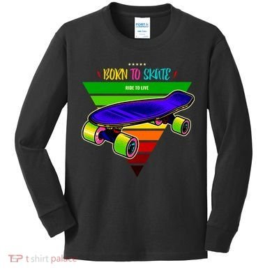 Born To Skate Ride To Live Kids Long Sleeve Shirt