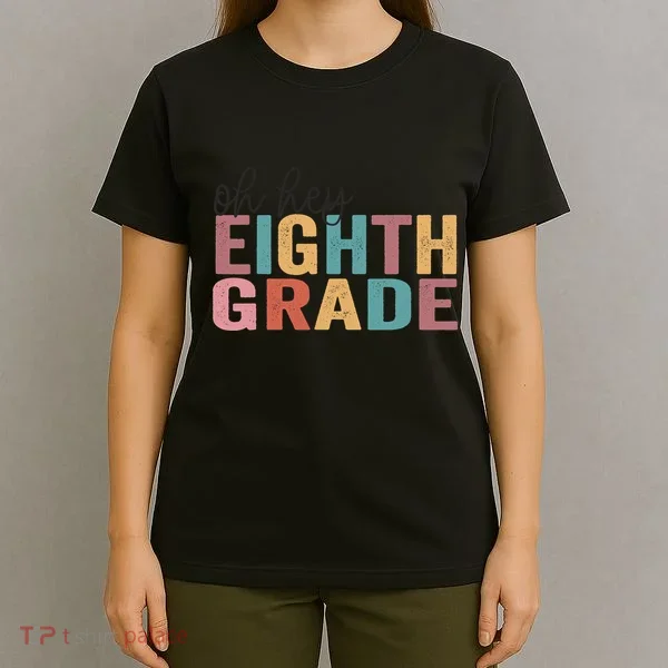 Back To School Students Teacher Oh Hey 8th Eighth Grade T-Shirt