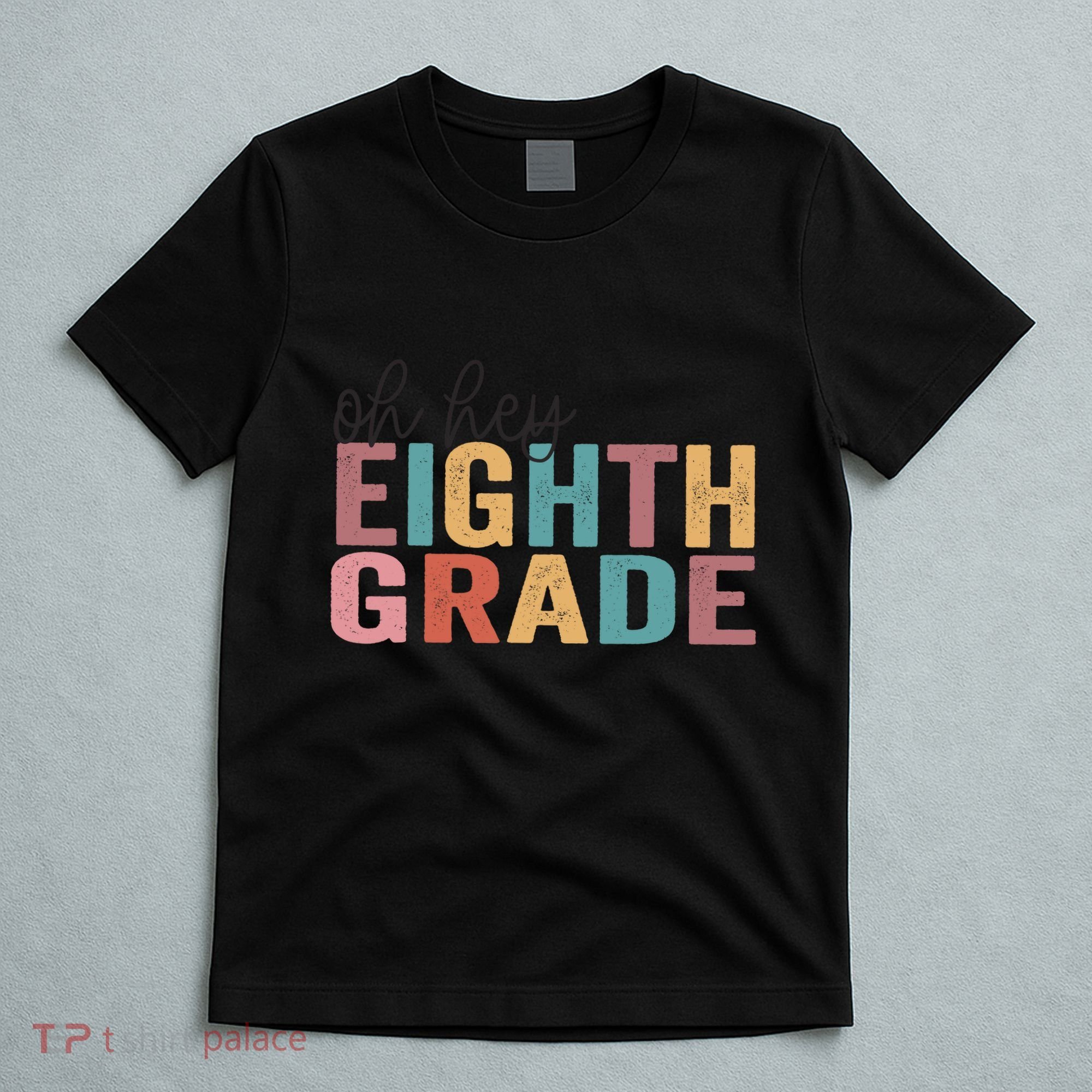 Back To School Students Teacher Oh Hey 8th Eighth Grade T-Shirt