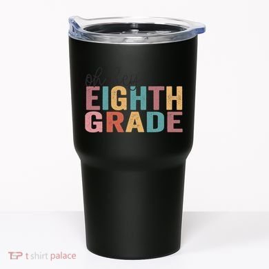 Back To School Students Teacher Oh Hey 8th Eighth Grade Tumbler