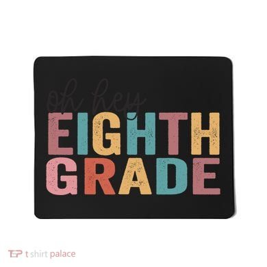 Back To School Students Teacher Oh Hey 8th Eighth Grade Mousepad