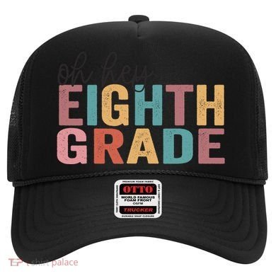 Back To School Students Teacher Oh Hey 8th Eighth Grade Hat
