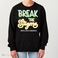 Break The Stigma Mental Health Awareness Women's Sweatshirt thumb 0