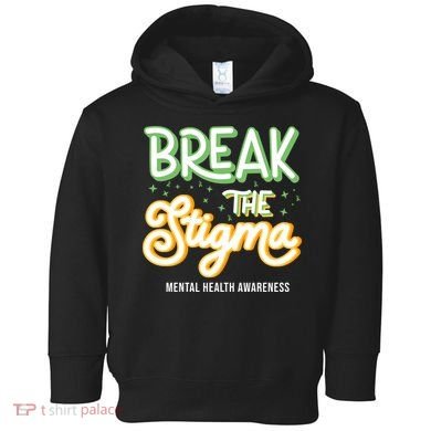 Break The Stigma Mental Health Awareness Toddler Hoodie