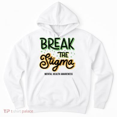 Break The Stigma Mental Health Awareness Hoodie