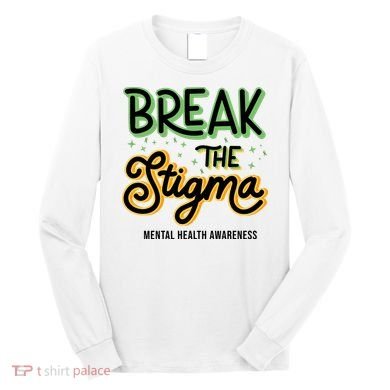 Break The Stigma Mental Health Awareness Long Sleeve Shirt