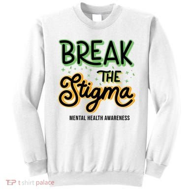 Break The Stigma Mental Health Awareness Sweatshirt