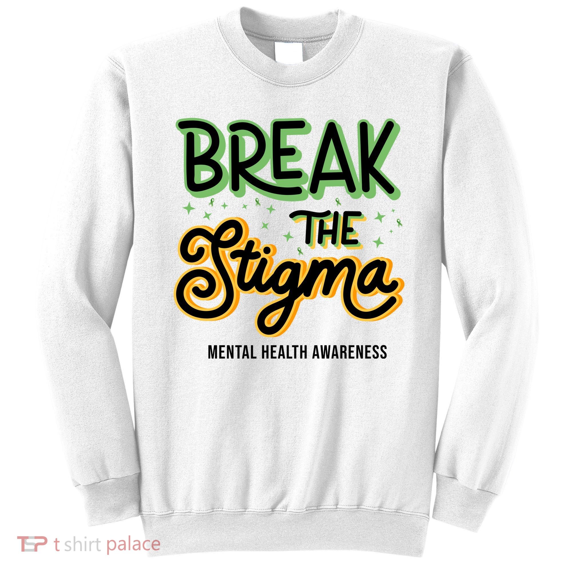 Break The Stigma Mental Health Awareness Sweatshirt