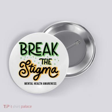 Break The Stigma Mental Health Awareness Button