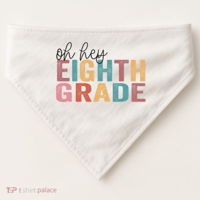 Back To School Students Teacher Oh Hey 8th Eighth Grade USA-Made Doggie Bandana