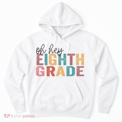 Back To School Students Teacher Oh Hey 8th Eighth Grade Hoodie
