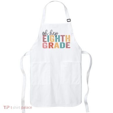 Back To School Students Teacher Oh Hey 8th Eighth Grade Apron