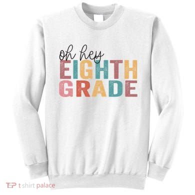 Back To School Students Teacher Oh Hey 8th Eighth Grade Sweatshirt
