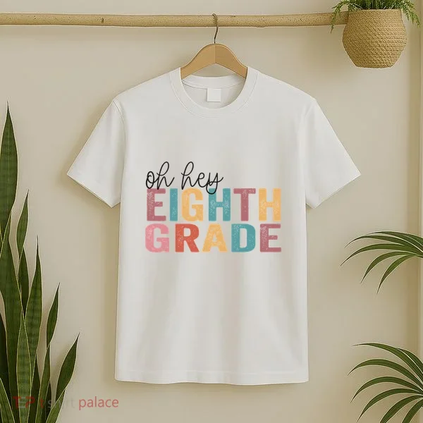 Back To School Students Teacher Oh Hey 8th Eighth Grade T-Shirt