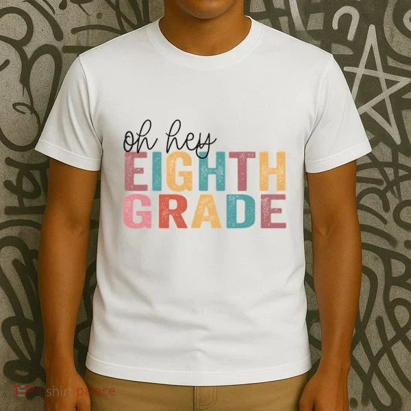 Back To School Students Teacher Oh Hey 8th Eighth Grade T-Shirt