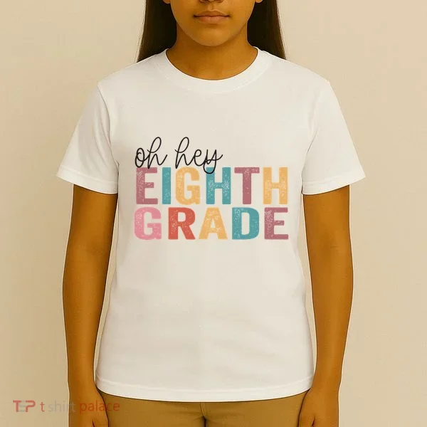 Back To School Students Teacher Oh Hey 8th Eighth Grade T-Shirt
