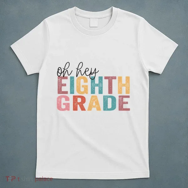 Back To School Students Teacher Oh Hey 8th Eighth Grade T-Shirt