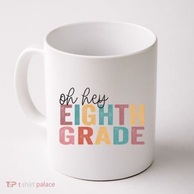 Back To School Students Teacher Oh Hey 8th Eighth Grade Coffee Mug