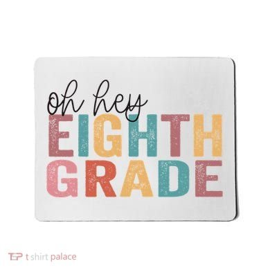 Back To School Students Teacher Oh Hey 8th Eighth Grade Mousepad