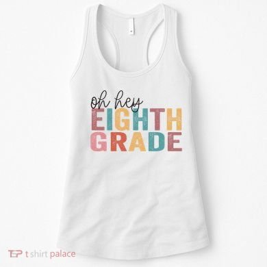 Back To School Students Teacher Oh Hey 8th Eighth Grade Women's Tank Top