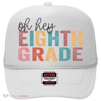 Back To School Students Teacher Oh Hey 8th Eighth Grade Hat