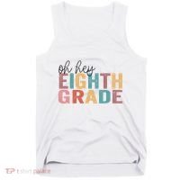 Back To School Students Teacher Oh Hey 8th Eighth Grade Tank Top thumb 0
