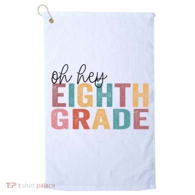 Back To School Students Teacher Oh Hey 8th Eighth Grade Golf Towel