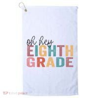 Back To School Students Teacher Oh Hey 8th Eighth Grade Golf Towel thumb 0