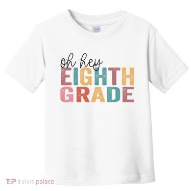 Back To School Students Teacher Oh Hey 8th Eighth Grade Toddler T-Shirt