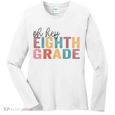 Back To School Students Teacher Oh Hey 8th Eighth Grade Women's Long Sleeve Shirt