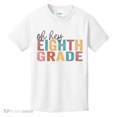 Back To School Students Teacher Oh Hey 8th Eighth Grade Kids T-Shirt