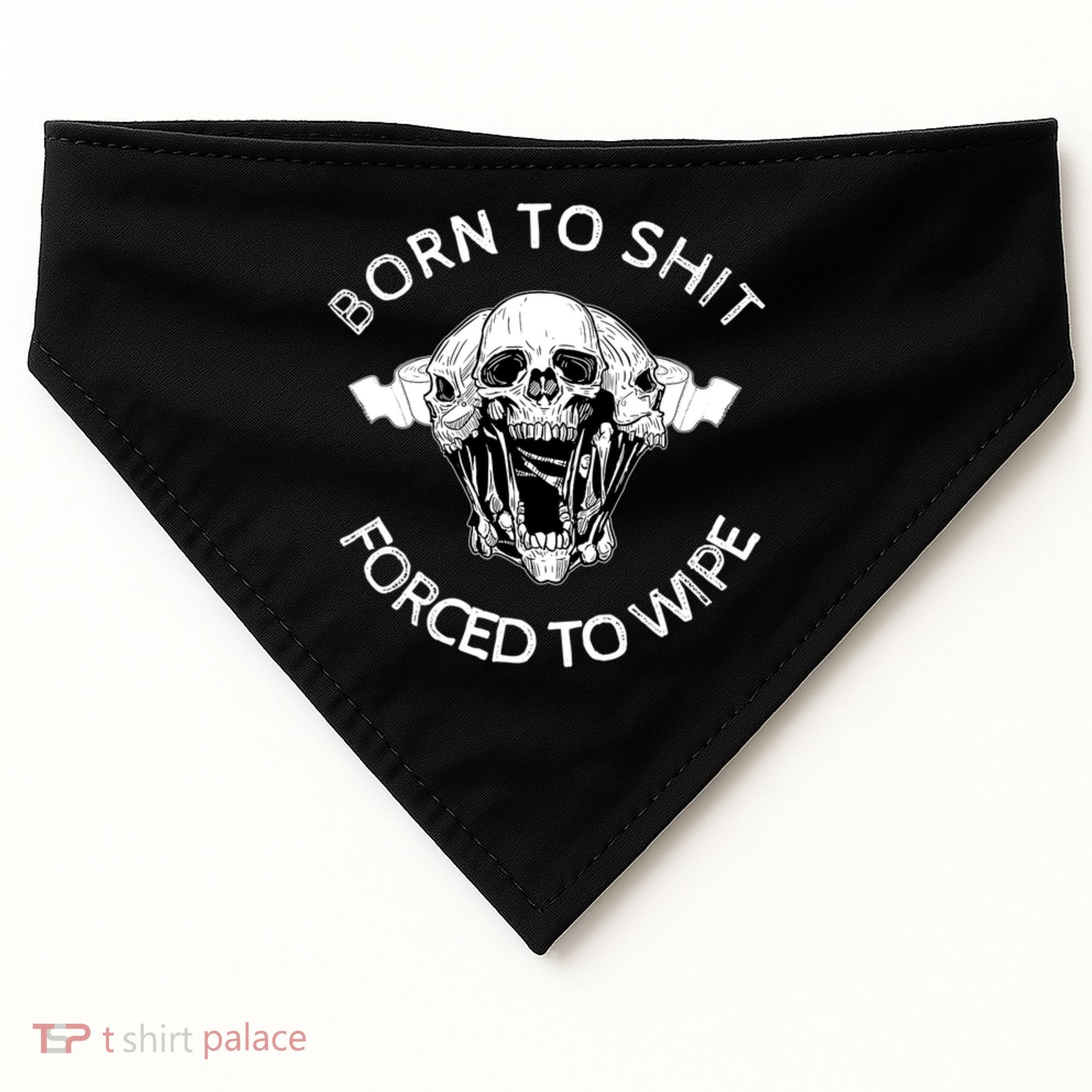 Born To Shit Forced To Wipe USA-Made Doggie Bandana